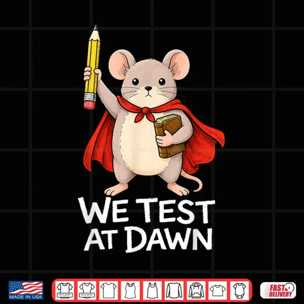 Design Teacher Mouse We Test At Dawn Test Day Coordinator Exam Shirt