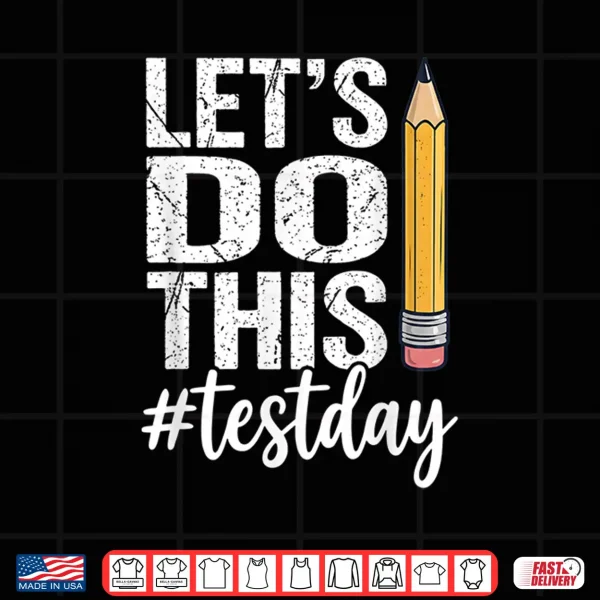 Design Test Day Lets Do This Pencil State Testing Teacher Student Shirt