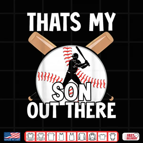 Design Thats My Son Out There Baseball Mom Dad Parents Graphic Shirt