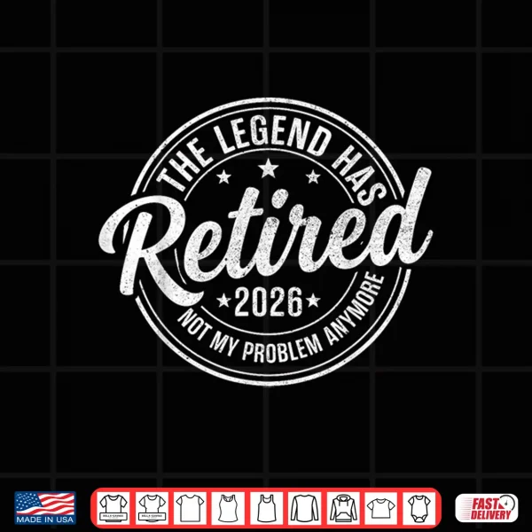 Design The Legend Has Retired 2026 Funny Retirement 2026 Husband Shirt