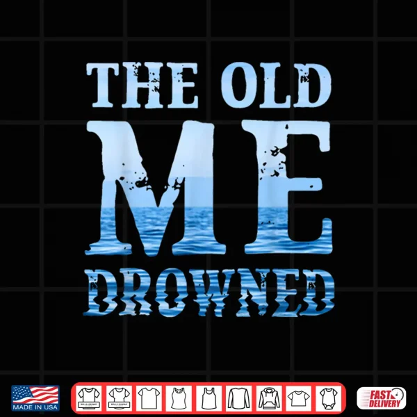 Design The Old Me Drowned Christian Baptism Reborn Faith Shirt