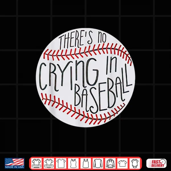 Design There is no Crying in Baseball Funny Sports Ball Game Shirt