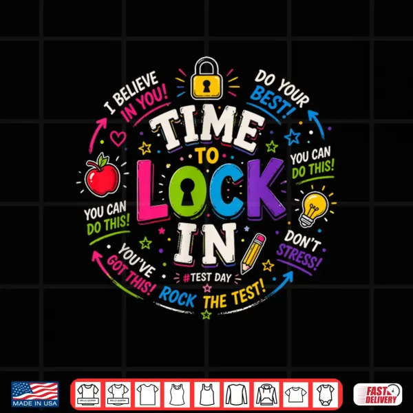 Design Time to Lock in Test Day Teachers Testing Day Motivation Shirt