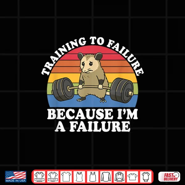 Design Training to Failure Because Im A Failure Gym Possum Retro Shirt