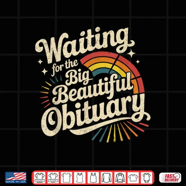 Waiting For The Big Beautiful Obituary Professional Shirt 4 Design Waiting For The Big Beautiful Obituary Professional Shirt