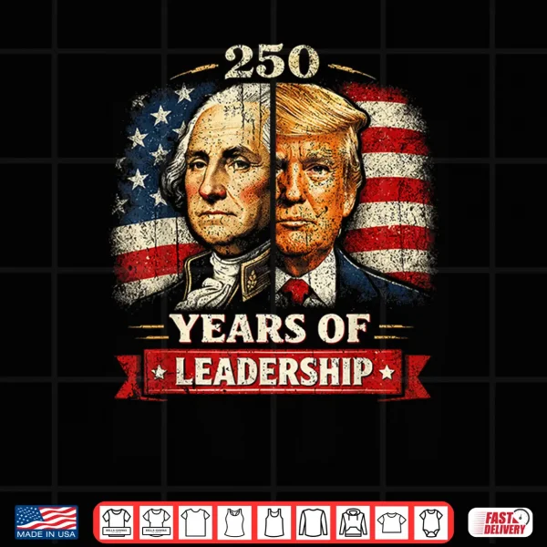 Design Washington Trump 250 Years of Leadership Patriotic USA Shirt