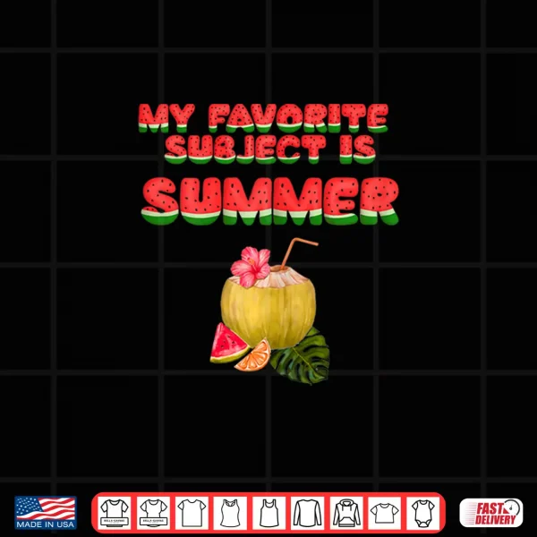 Design Watermelon My Favorite Subject is Summer Teacher Shirt