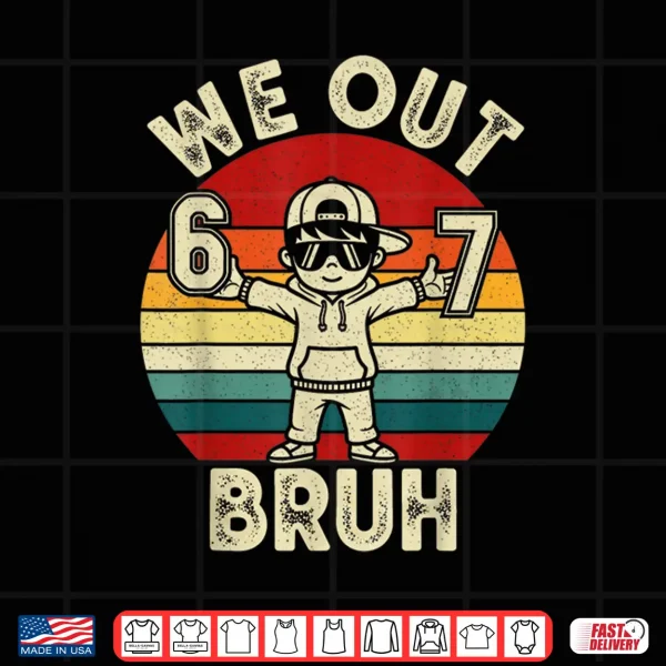 We Out Bruh 67 Last Day Of School Kids Boy Six Seven Meme Shirt 4 Design We Out Bruh 67 Last Day of School Kids Boy Six Seven Meme Shirt