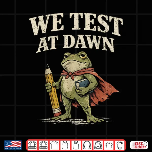 Design We Test At Dawn Coordinator Final Exam Funny Teacher Frog Shirt