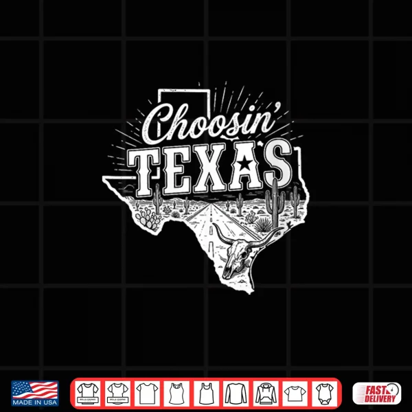 Design Western Choosing Texas Choosin Texas Shirt