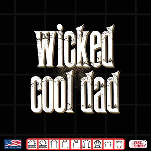 Design Wicked Cool DAD Funny Shirt