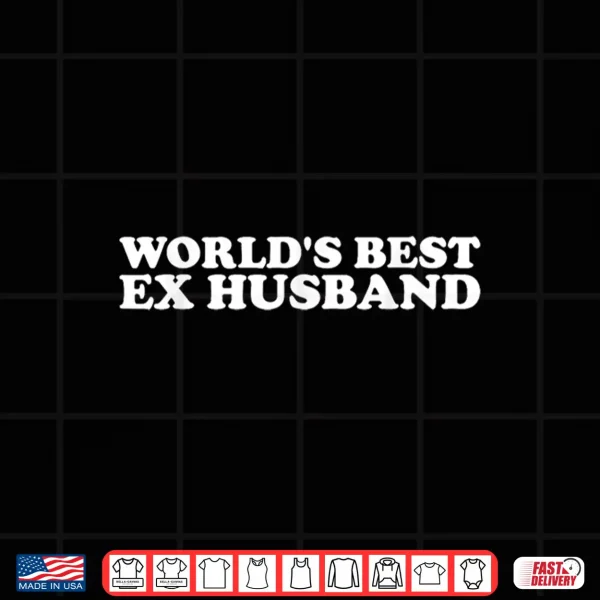 Design Worlds Best Ex Husband Funny Men Hot Husband Shirt