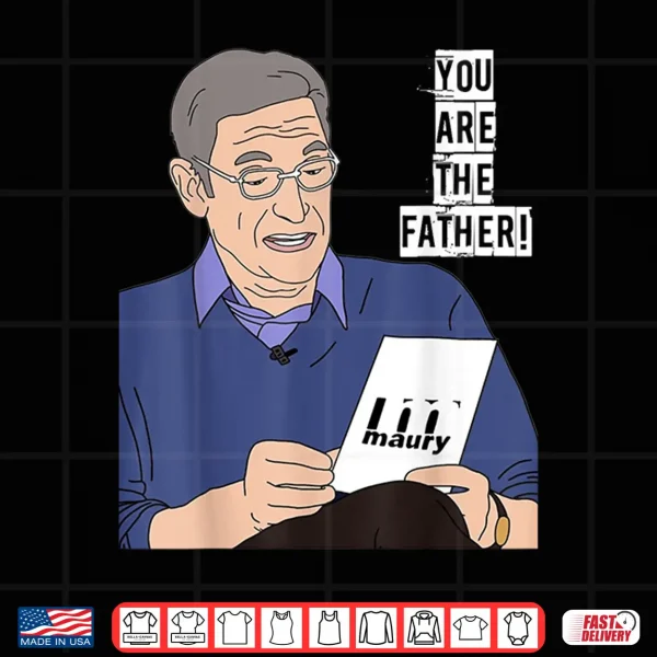 You Are The Father Father'S Day Fatherhood Paternity Dad Shirt 4 Design YOU ARE THE FATHER Fathers Day Fatherhood Paternity Dad Shirt