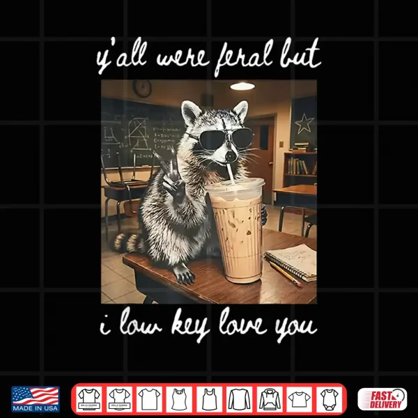 Design Yall were Feral But I Low Key Love You Raccoon Iced Coffee Shirt
