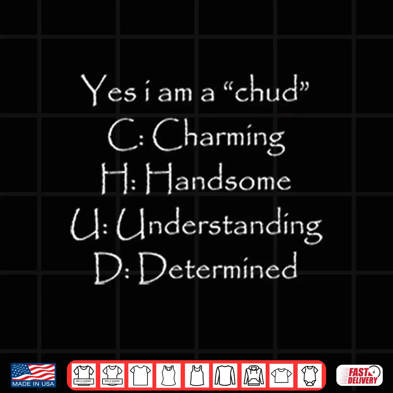Yes I Am A Chud C Charming H Handsome U Understanding D Determined Shirt Yes I Am A Chud C Charming H Handsome U Understanding D Determined Shirt