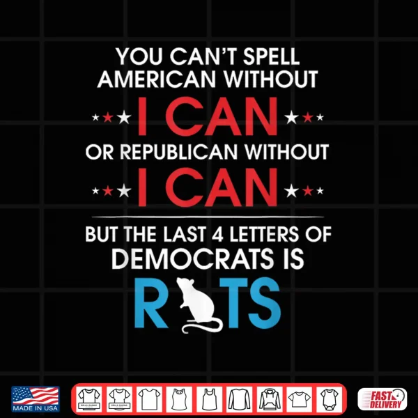 Design You Cant Spell American Without I Can Or Republican Rats Shirt