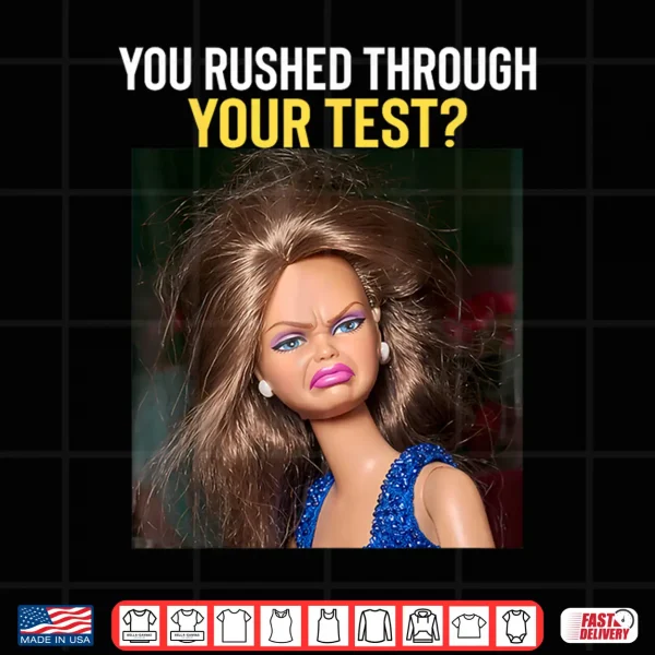 Design You Rushed Through Your Test Day Funny Teacher Testing Meme Shirt