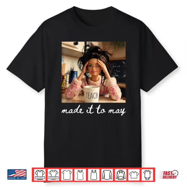 End Of School Made It To May Funny Last Day Teacher Meme Shirt