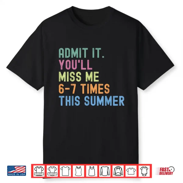 End Of School Teacher Admit It You’Ll Miss Me 67 Last Day Shirt