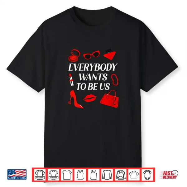 Everybody Wants To Be Us Shirt
