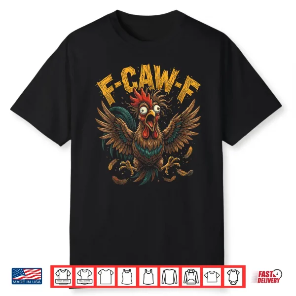 F Caw F Funny Rooster Sarcastic Meme Shirt