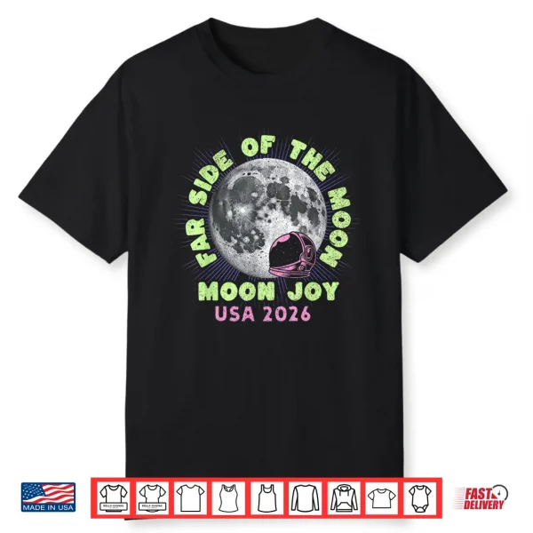 Far Side Of The Moon Joy Space Exploration Usa Moon 2026 Shirt
