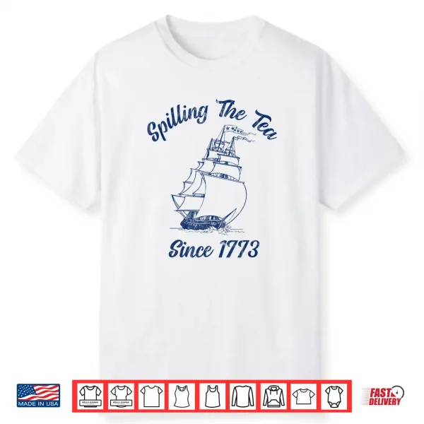Fourth Of July Spilling The Tea 1773 Funny American History Shirt