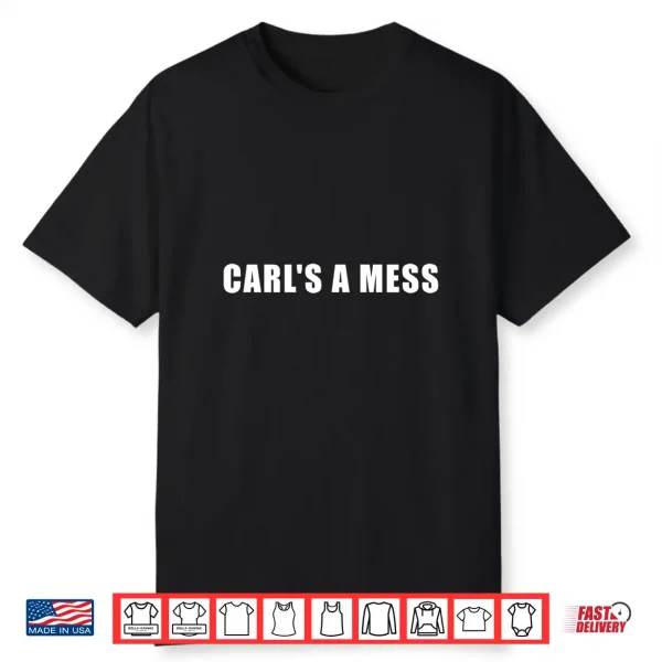 Funny Carl’S A Mess Meme Shirt