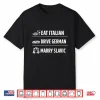 Funny Eat Italian Drive German Marry Slavic Print Shirt