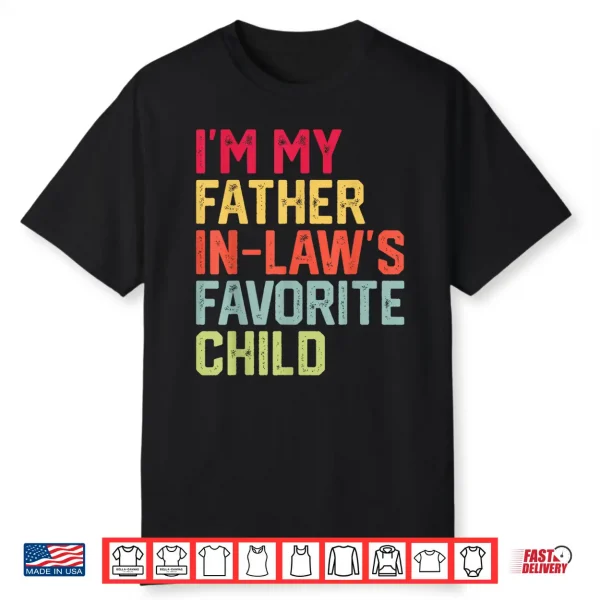 Funny Father’S Day I’M My Father In Laws Favorite Child Shirt
