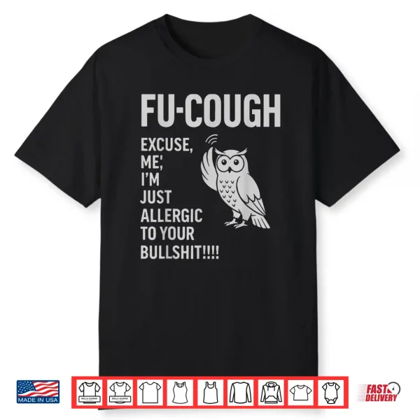 Funny Fu Cough Allergic To Your Bs Sarcastic Owl Shirt