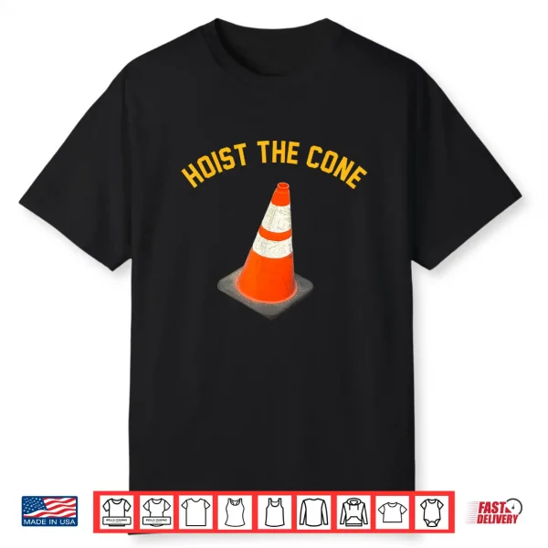 Funny Hoist The Cone Meme Baseball Life Style 101 Shirt