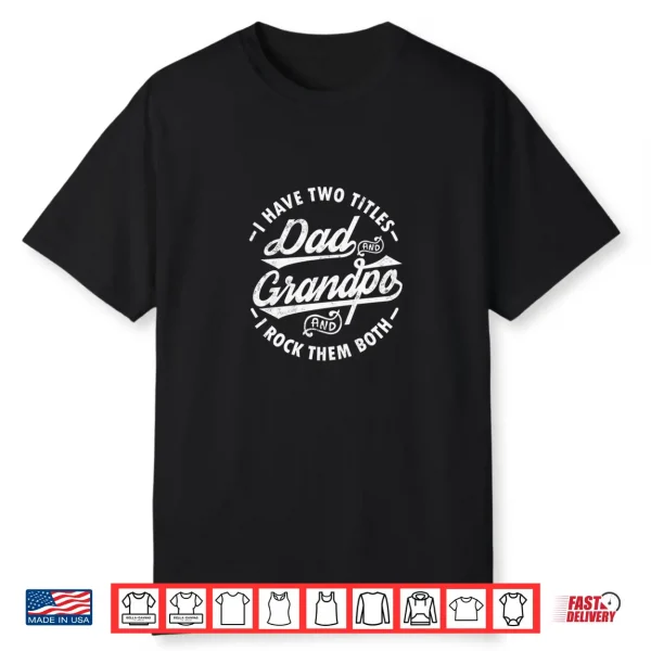 Funny I Have Two Titles Dad & Grandpa I Rock Them Both Gift Shirt
