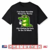 Funny I’Ve Done Horrible Things For Money Like Waking Up Shirt