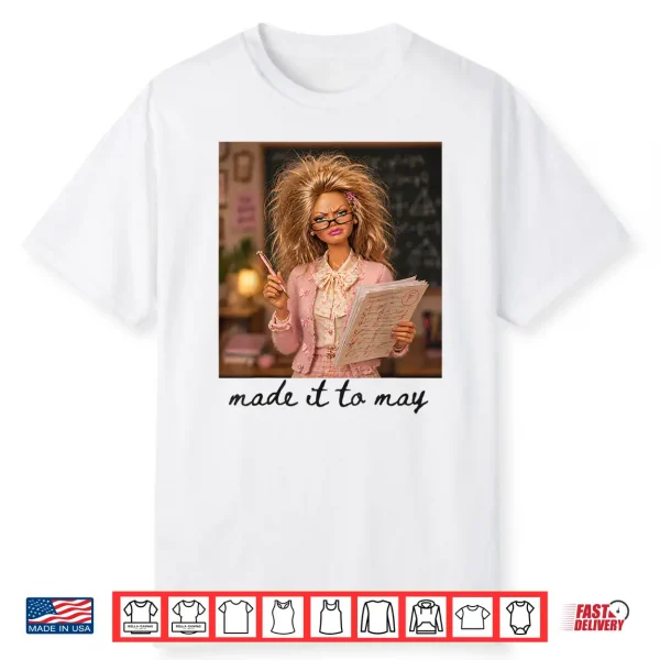 Funny Made It To May Teacher Student Last Day Of School Meme Shirt