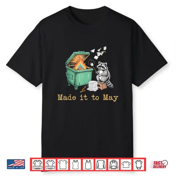 Funny Raccoon Dumpster Fire Made It To May Teacher Last Day Shirt