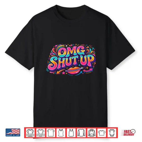 Funny Saying Omg Shut Up Humor Meme Sarcasm Joke Shirt