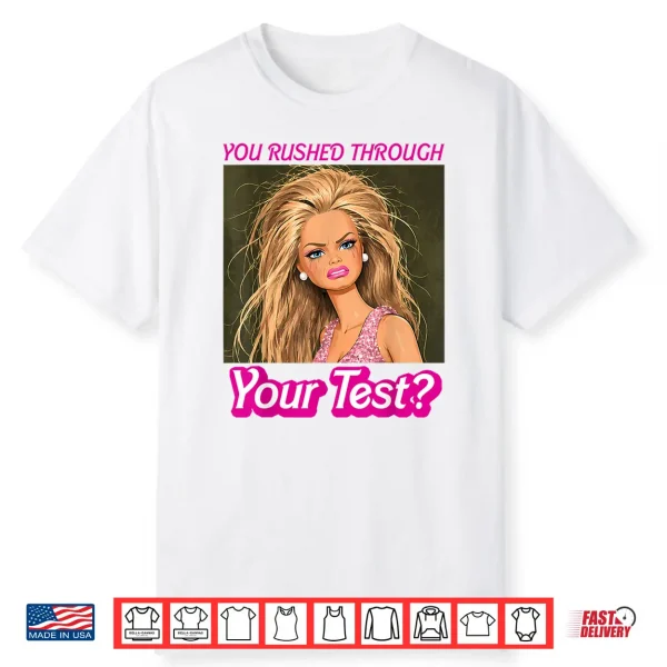 Funny Testing Teacher Meme You Rushed Through Your Test Day Shirt