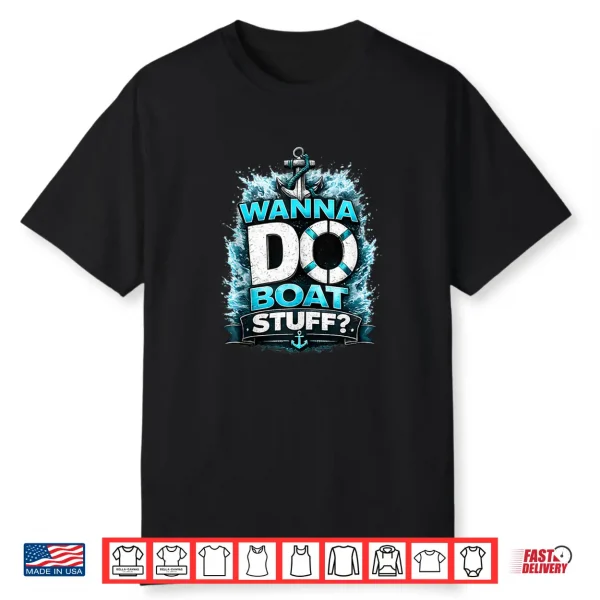 Funny Wanna Do Boat Stuff Cruise Lake Vacation Lake Party Shirt