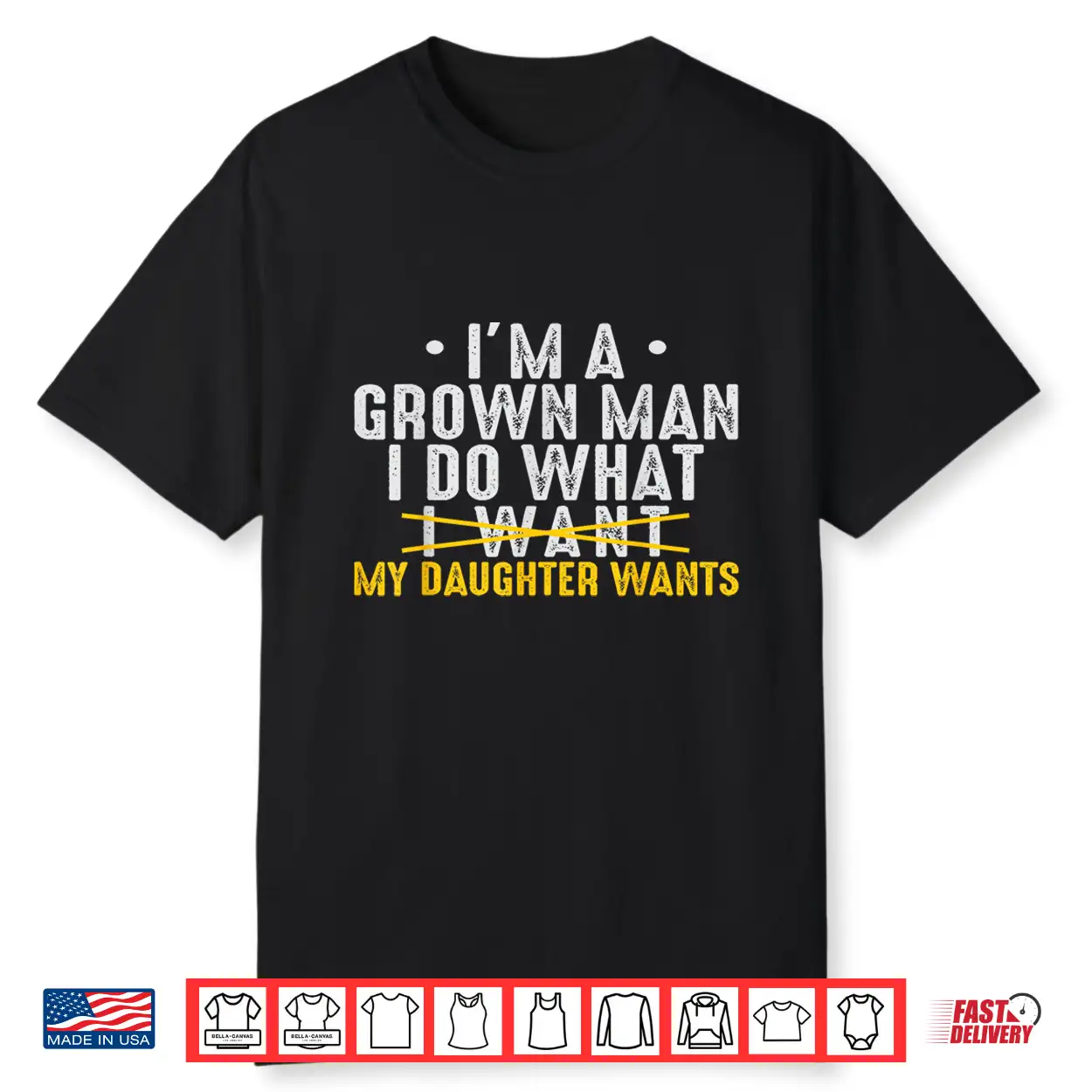 Girl Dad Love Im A Grown Man I Do What My Daughter Wants Pun Shirt Girl Dad Love Im A Grown Man I Do What My Daughter Wants Pun Shirt