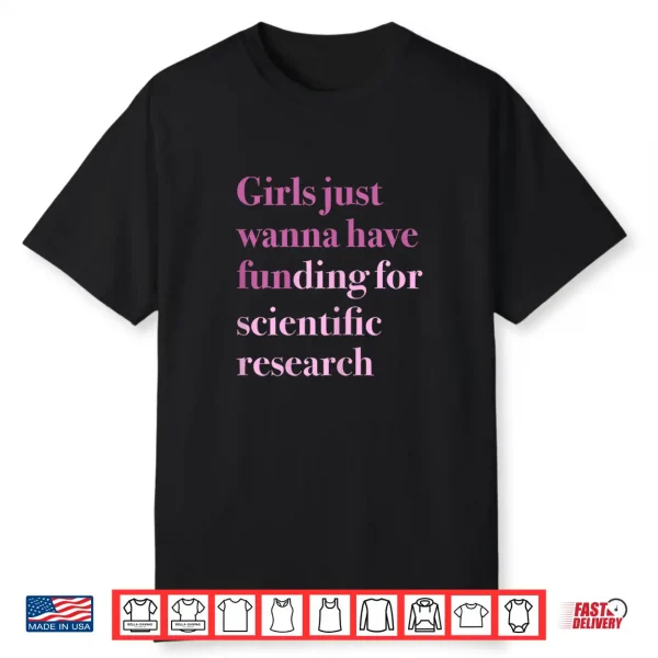 Girls Just Wanna Have Funding For Scientific Research Shirt