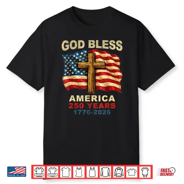 God Bless America 250 Years 1776 2026 Christian Cross Flag Shirt