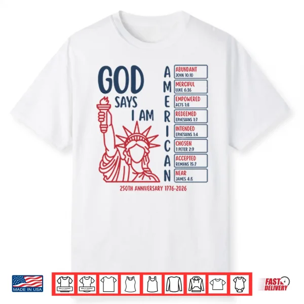 God Says I Am American 250Th Anniversary 1776 2026 Shirt