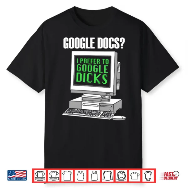 Google Docs I Prefer To Google Dicks Shirt