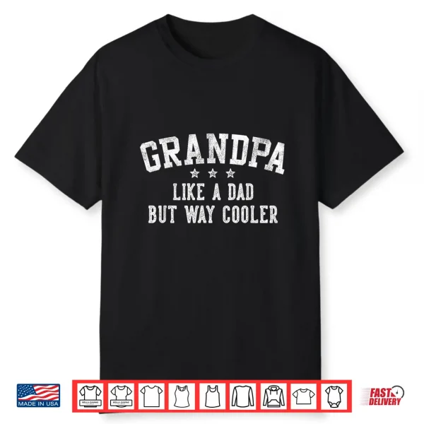 Grandpa Like A Dad But Way Cooler Father’S Day Grandpa Shirt