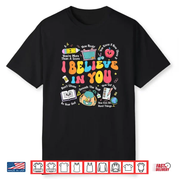 Groovy Test Day Teacher I Believe In You Shirt Testing Day Shirt