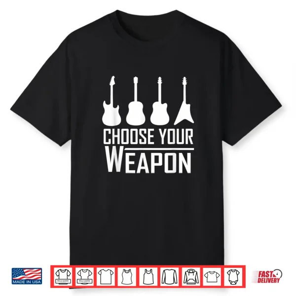 Guitarist T Shirt Choose Your Weapon Guitar Design Shirt