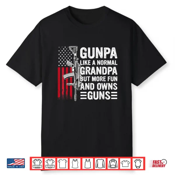 Gunpa Like A Normal Grandpa But More Fun And Owns Guns Shirt