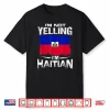 Haiti I’M Not Yelling I’M Haitian Shirt