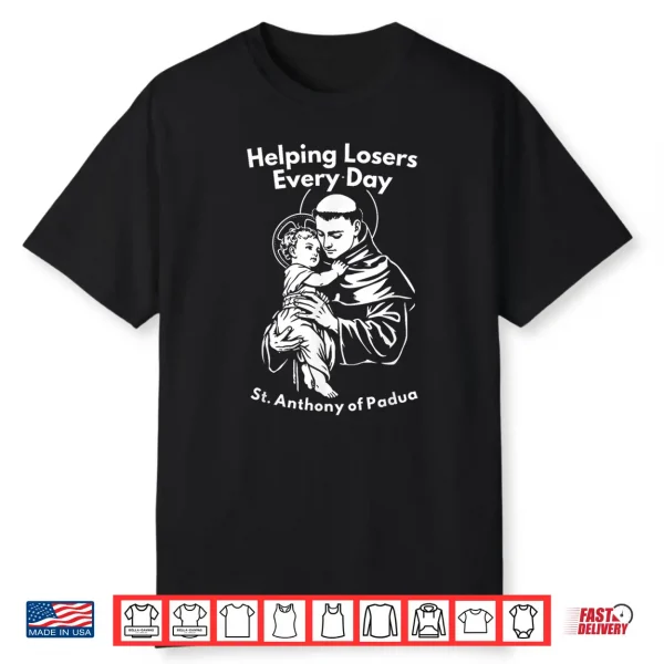 Helping Losers Every Day St Anthony Of Padua Faith Shirt